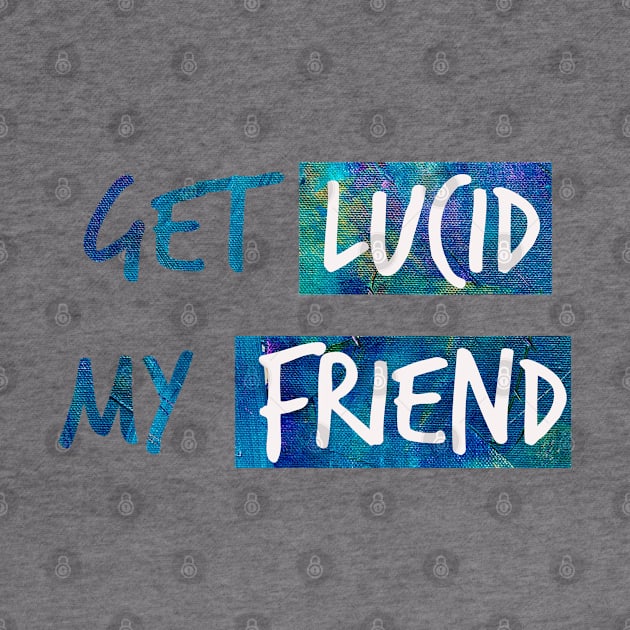 Get lucid, my friend! Lucid dreamer design N°2 by Meista